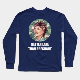 Golden Girls Blanche devereaux better late than pregnant quote Long Sleeve T-Shirt